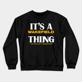 It's a Wakefield Thing You Wouldn't Understand Crewneck Sweatshirt